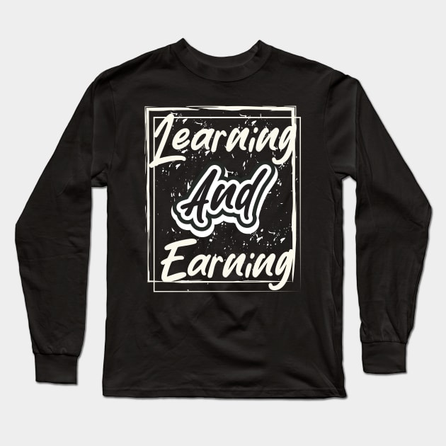 Learning And Earning Long Sleeve T-Shirt by T-Shirt Attires